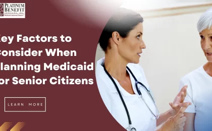 Key Factors to Consider When Planning Medicaid for Senior Citizens