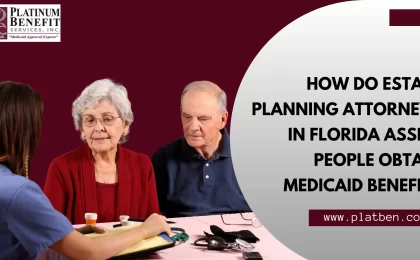 How Do Estate Planning Attorneys in Assist People to Obtain Medicaid Benefits